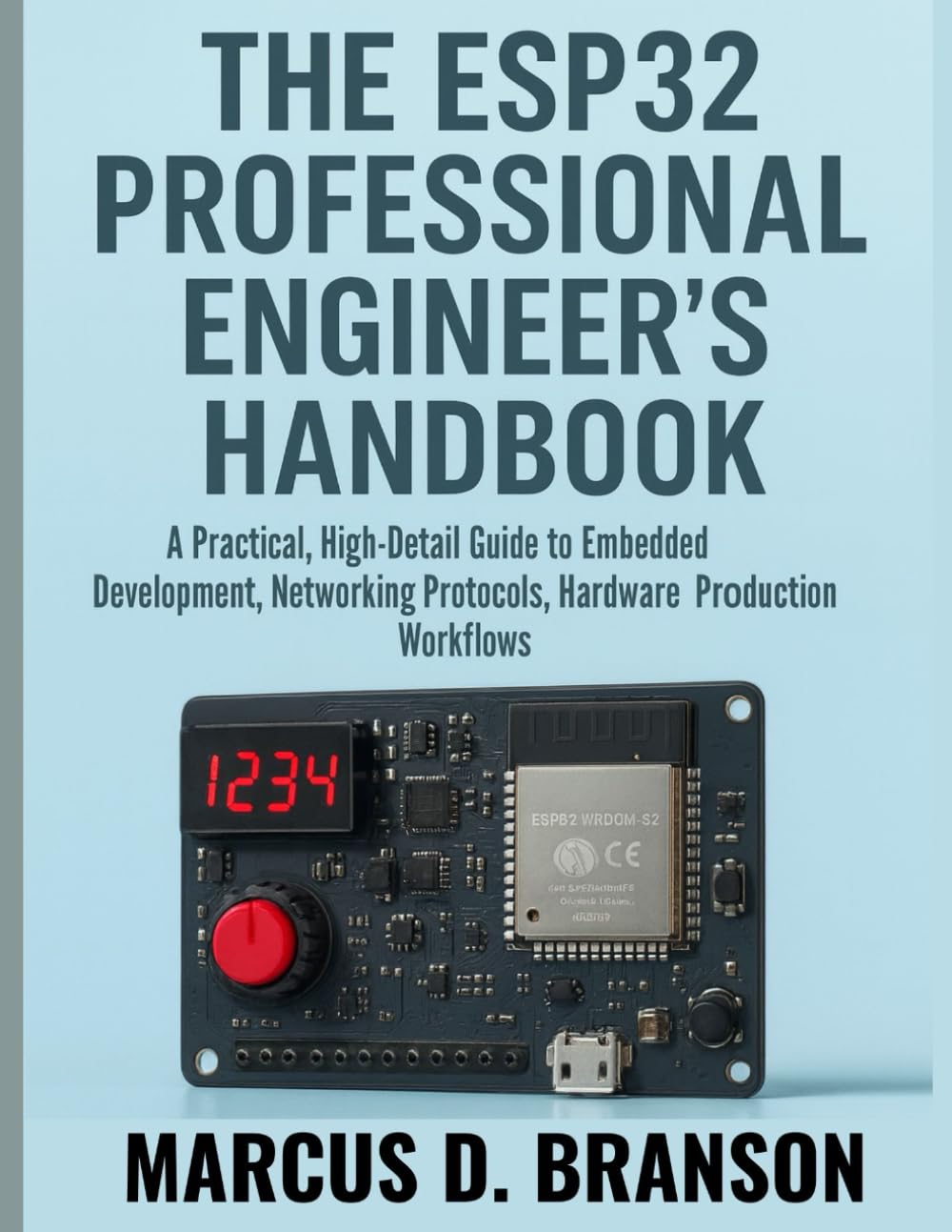 ler totalmente The ESP32 PROFESSIONAL ENGINEER'S HANDBOOK: A Practical High Detail Guide to Embedded Development, Networking Protocols, Hardware Design, and Production Workflows