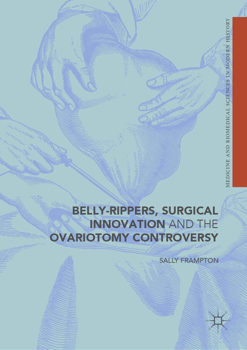 capítulo por capítulo baixar Belly-Rippers, Surgical Innovation and the Ovariotomy Controversy (Medicine and Biomedical Sciences in Modern History) (English Edition)
