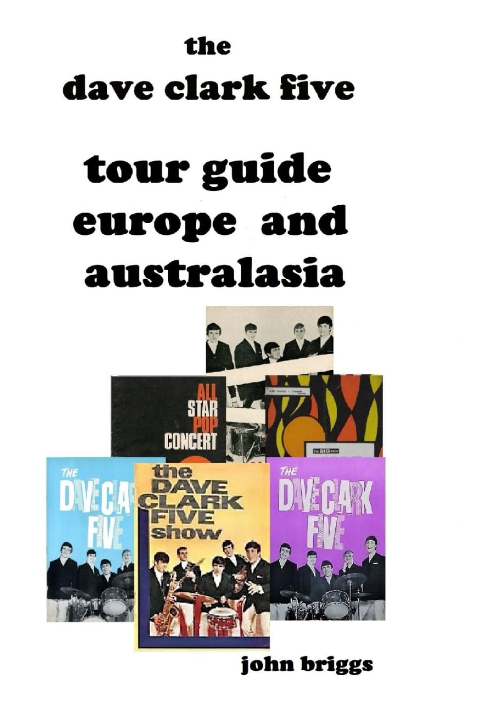 The Dave Clark Five Tour Guide Europe and Australasia: UK, Sweden, Australia, New Zealand, The Philippines, Singapore and Malaysia (Dave Clark Five - Tours) baixar o livro de graça