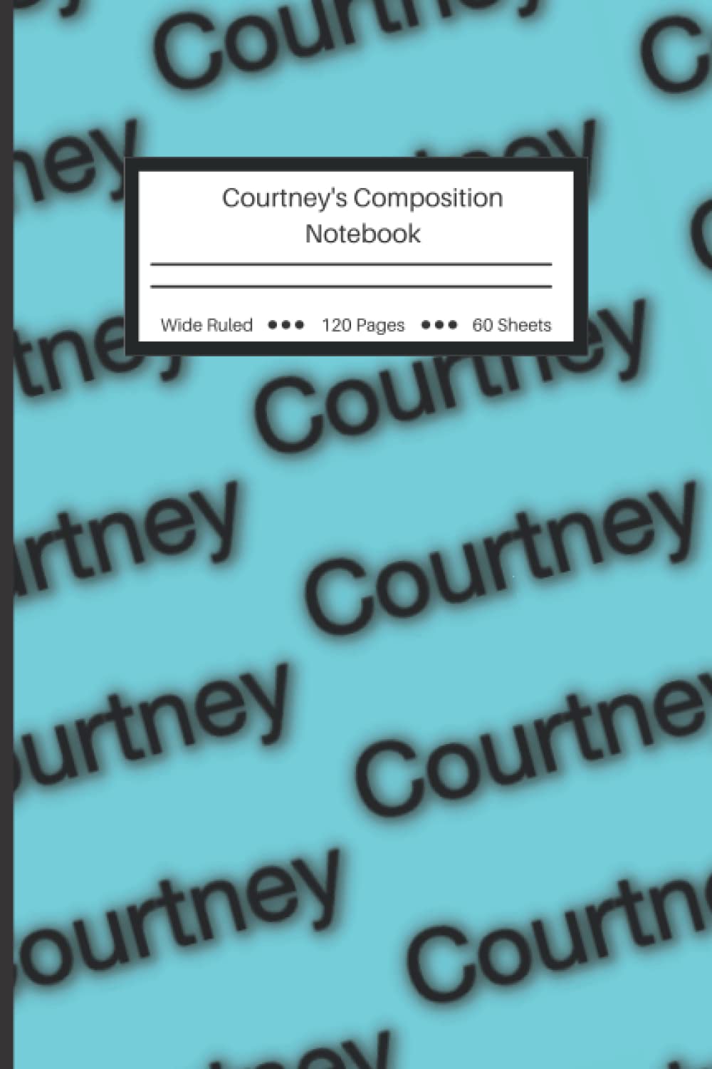 ler totalmente Personalized Composition Notebook: Courtney's Notebook - Wide Ruled Lined Paper Journal - 6" x 9." - 120 Pages (Wide Ruled Composition Notebook for doodling, studying, habit tracking, & business)