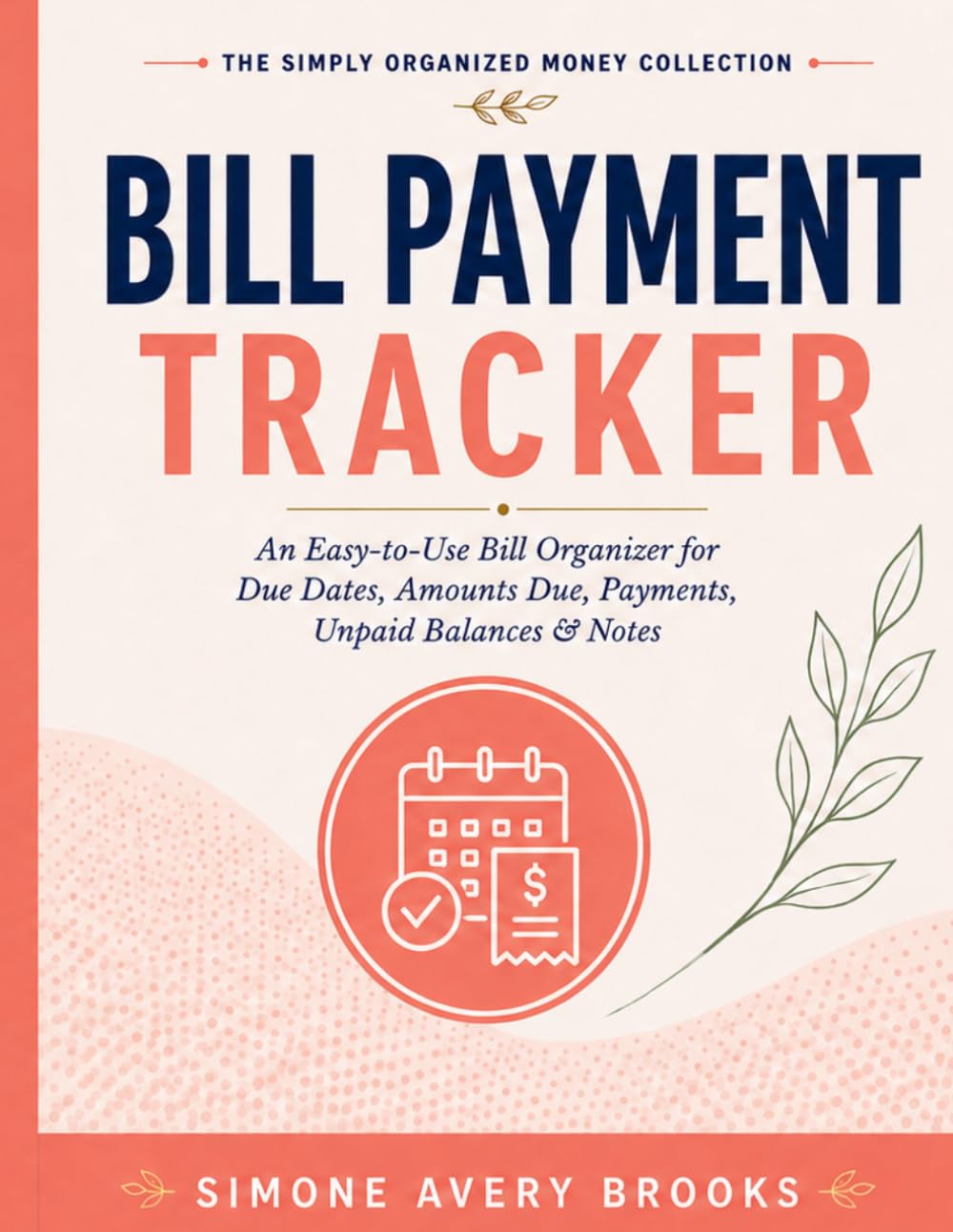 The Simply Organized Money Collection Bill Payment Tracker: A Monthly Bill Payment Organizer to Track Due Dates, Amounts Due, Payments, Unpaid Balances & Notes baixar o livro de graça