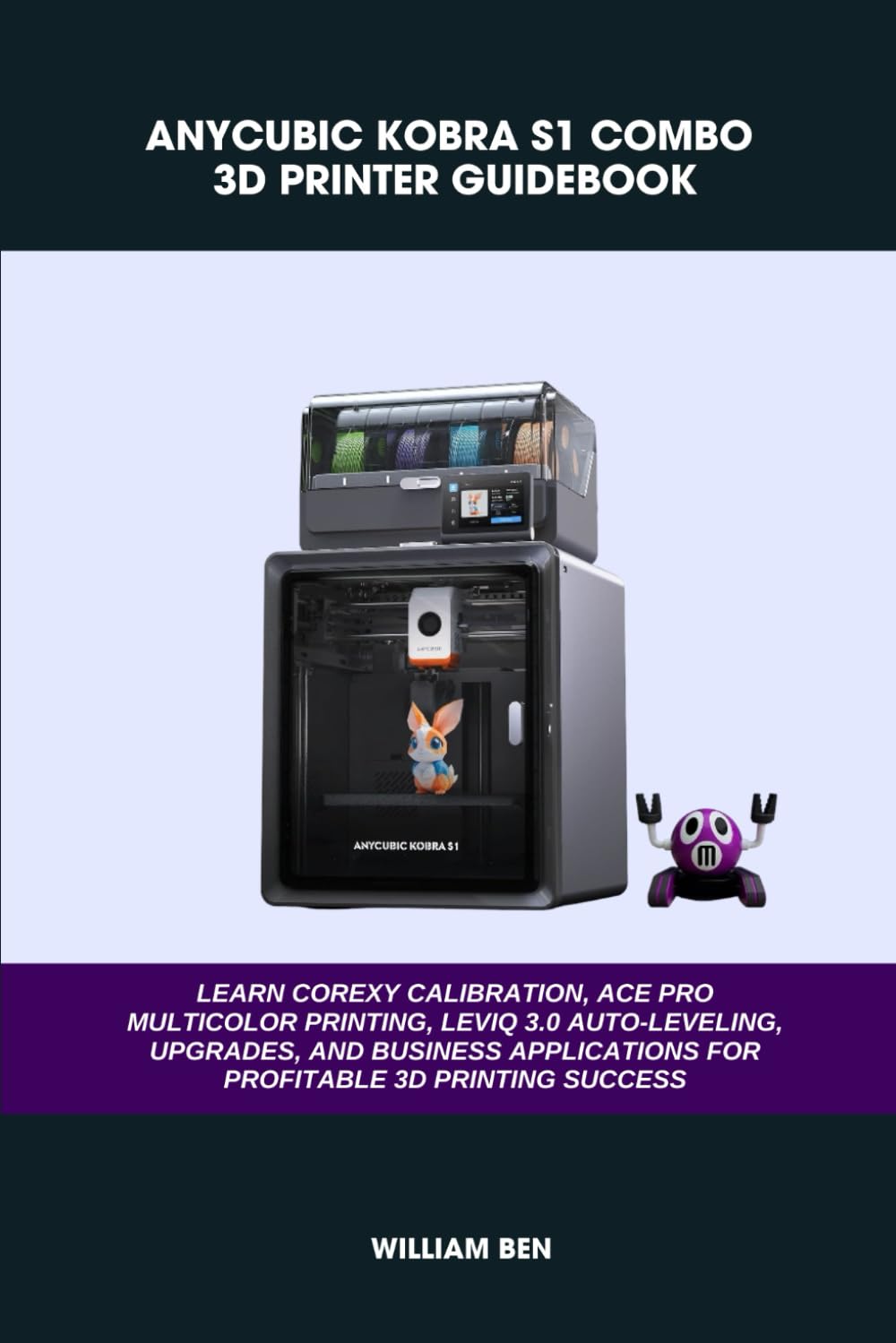 capítulo por capítulo baixar ANYCUBIC KOBRA S1 COMBO 3D PRINTER GUIDEBOOK: LEARN COREXY CALIBRATION, ACE PRO MULTICOLOR PRINTING, LEVIQ 3.0 AUTO-LEVELING, UPGRADES, AND BUSINESS... SUCCESS (Computer and Technology Guide Books)