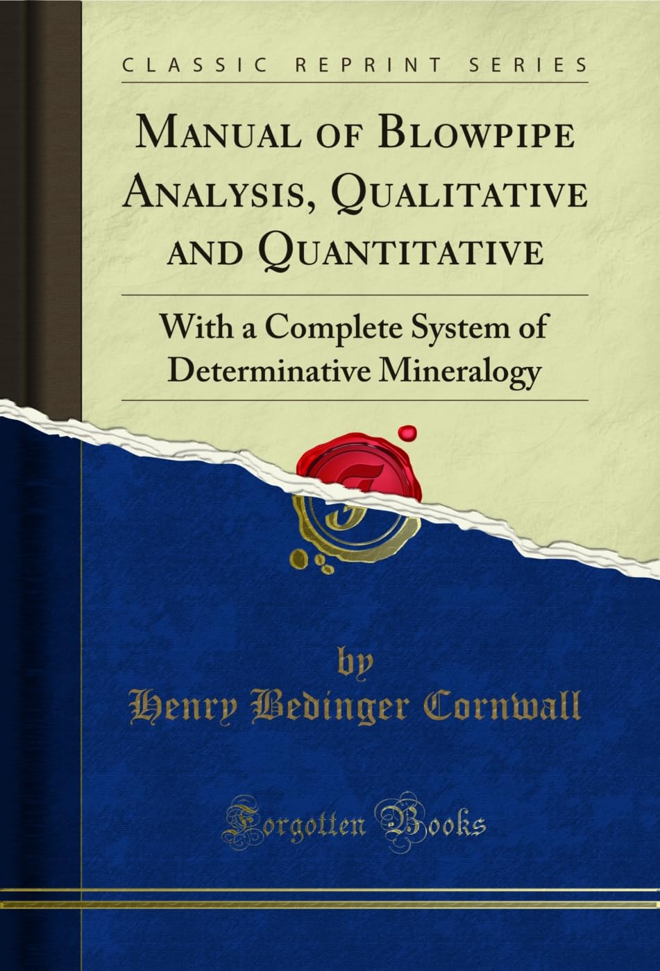 Manual of Blowpipe Analysis, Qualitative and Quantitative: With a Complete System of Determinative Mineralogy (Classic Reprint) (English Edition)