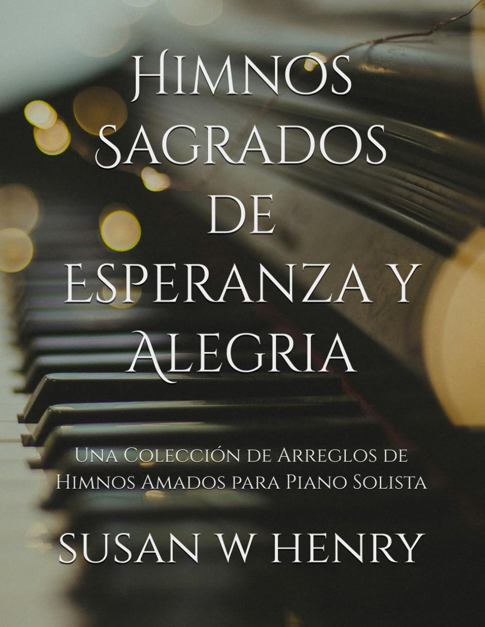 Himnos Sagrados de Esperanza y Alegria: Una Colección de Arreglos de Himnos Amados para Piano Solista (Spanish Edition) baixar o livro de graça