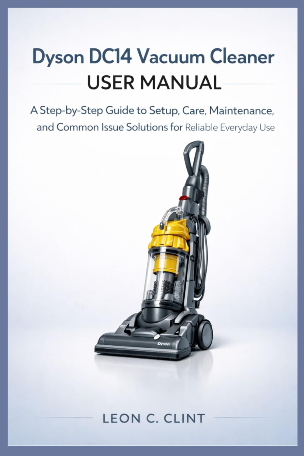 Dyson DC14 Vacuum Cleaner User Manual: A Step-by-Step Guide to Setup, Care, Maintenance, and Common Issue Solutions for Reliable Everyday Use baixar livro de graça