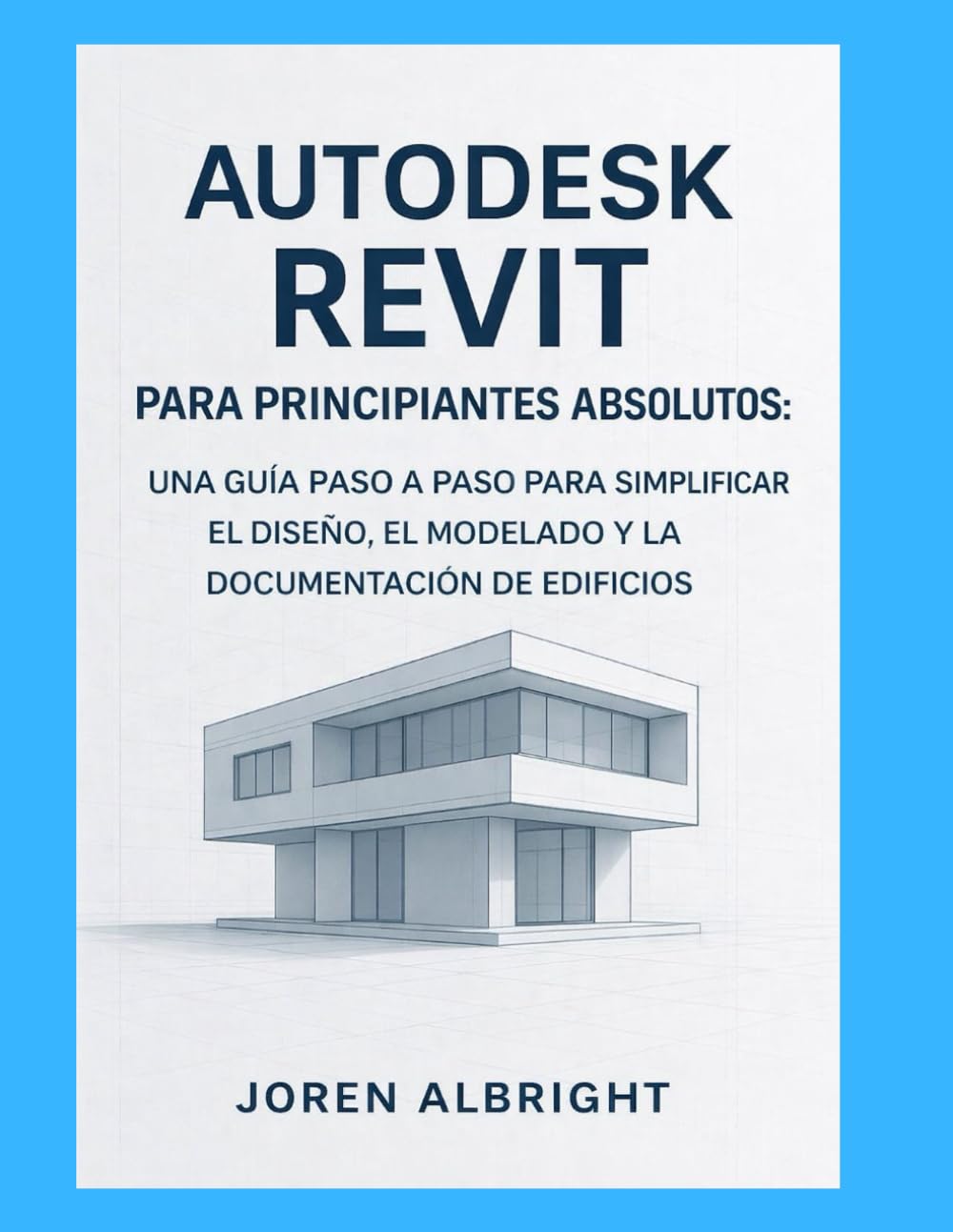 AUTODESK REVIT PARA PRINCIPIANTES ABSOLUTOS: UNA GUÍA PASO A PASO PARA SIMPLIFICAR EL DISEÑO, EL MODELADO Y LA DOCUMENTACIÓN DE EDIFICIOS (Spanish Edition) baixar o livro de graça