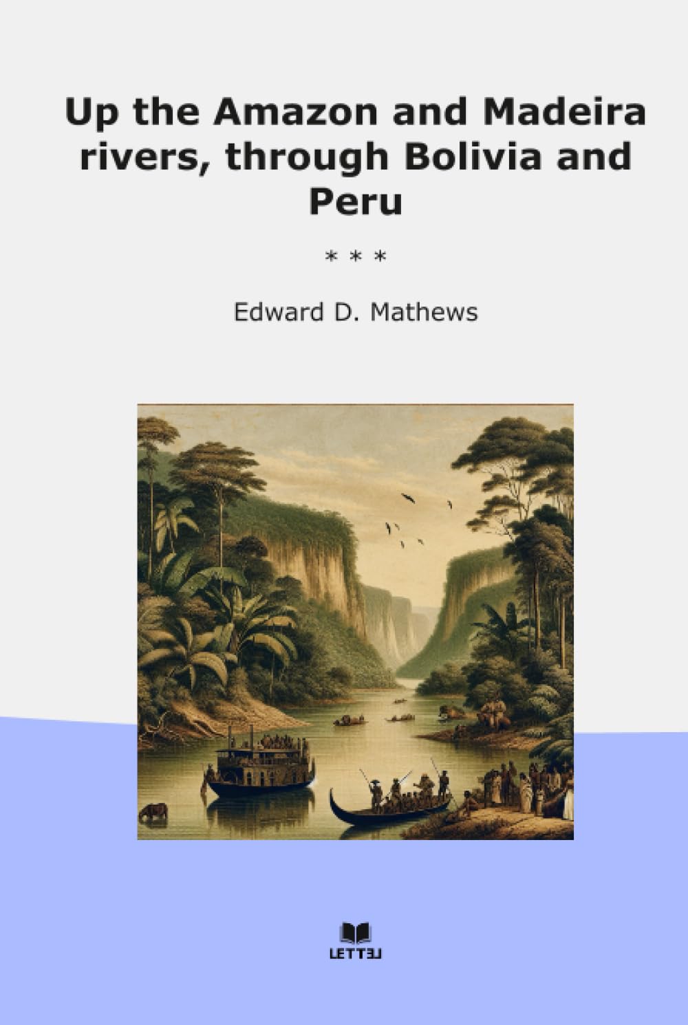 ler totalmente Up the Amazon and Madeira rivers, through Bolivia and Peru (Classic Books)