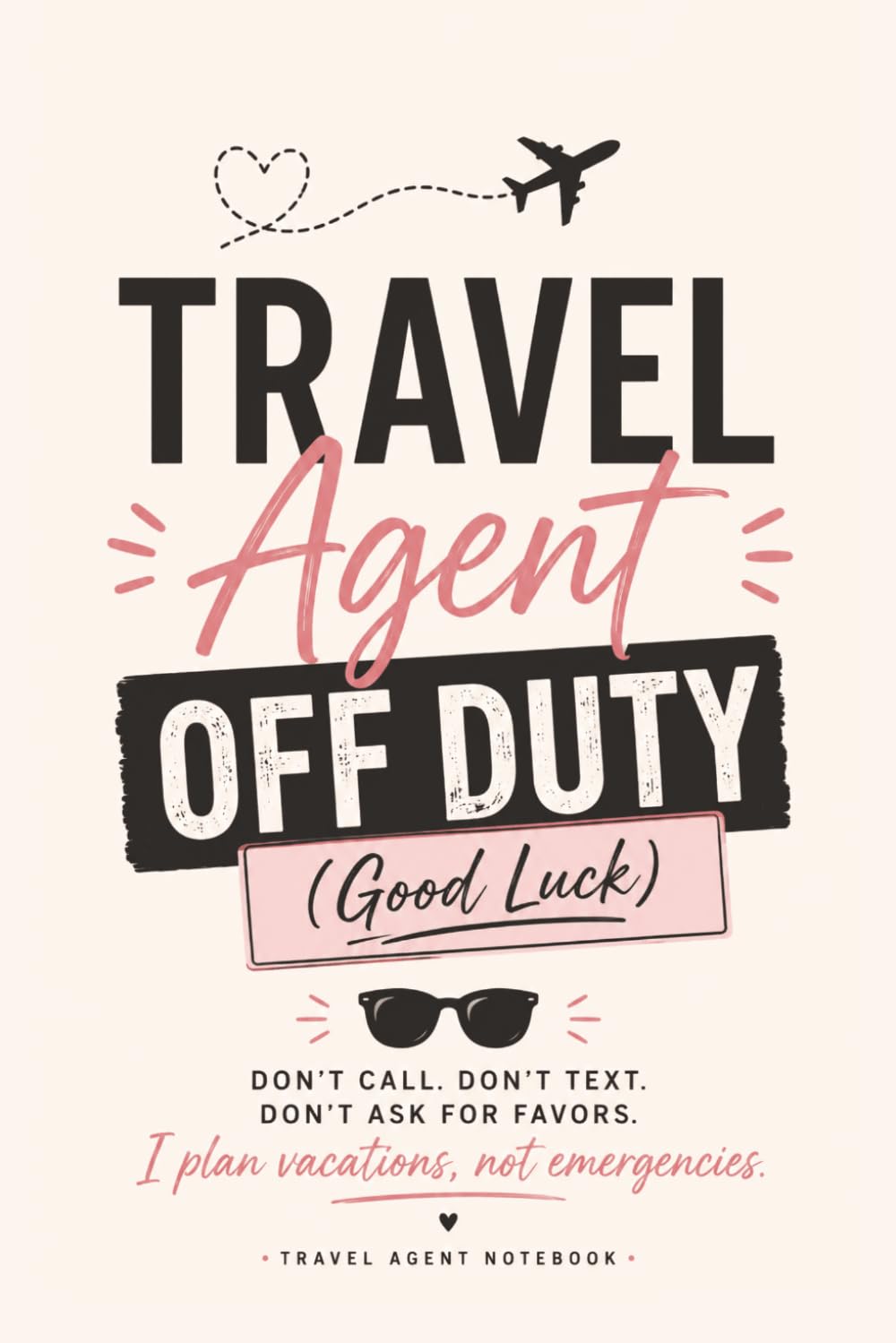 Travel Agent Off Duty: Good Luck! Travel Agent Notebook