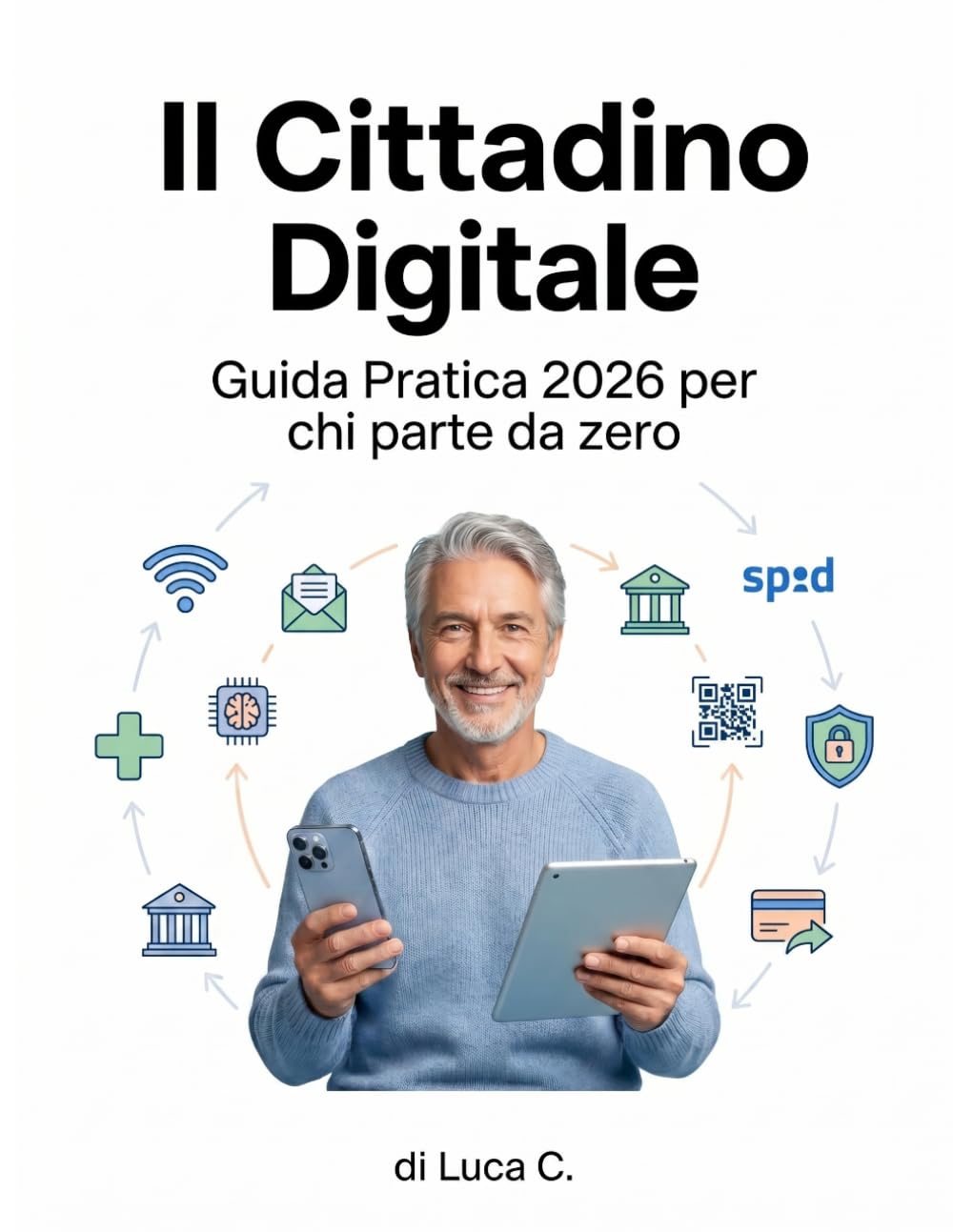 ler totalmente Il Cittadino Digitale: Guida Pratica 2026 per chi parte da zero — Smartphone, PC, SPID, CIE, Banca Online, Truffe e Intelligenza Artificiale (Italian Edition)