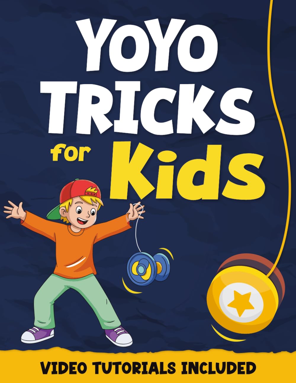 YoYo Tricks For Kids: How To Master The Basics And Become A Pro With The YoYo Following Simple Instructions, With Illustrations (Fun Tricks)