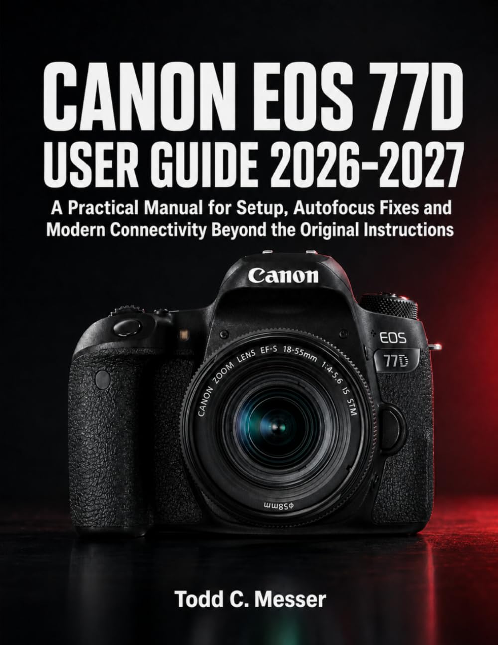Canon EOS 77D User Guide 2026-2027: A Practical Manual for Setup, Autofocus Fixes and Modern Connectivity Beyond the Original Instructions baixar o livro de graça