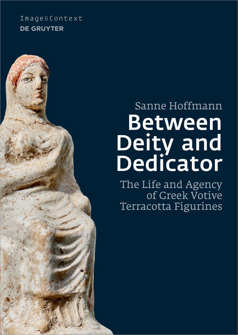 Between Deity and Dedicator: The Life and Agency of Greek Votive Terracotta Figurines: 23 baixar livro de graça