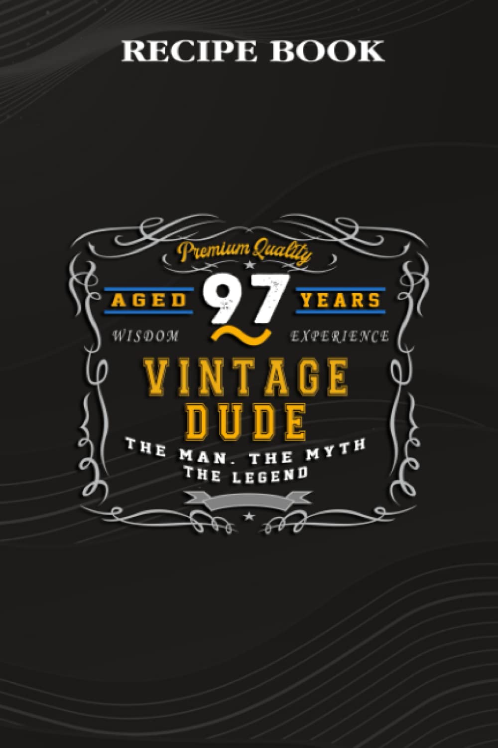 Recipe Book:Vintage Dude The Man Myth Legend 97 Yrs 97th Birthday: Gifts for Women: A Beautiful & Modern Keepsake Recipe Notebook & Organizer to... Blank Recipe Book & Cookbook,Birthday Gifts baixar livro de graça