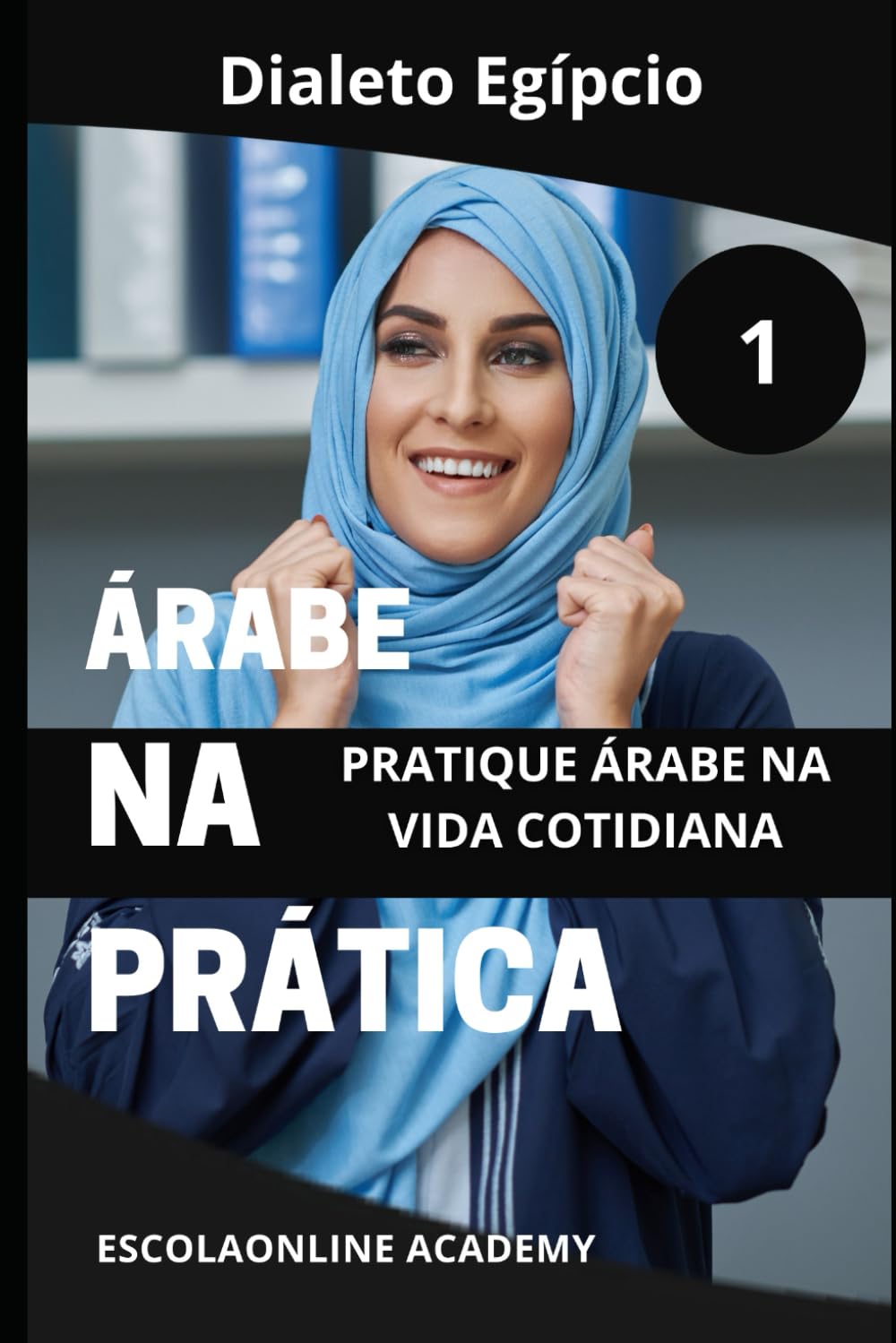 Árabe na Prática "dialeto egípcio": Essa série te ensina o "sotaque egípcio" Árabe mais comum no mundo árabe usado no Egito: 6 baixar o livro de graça