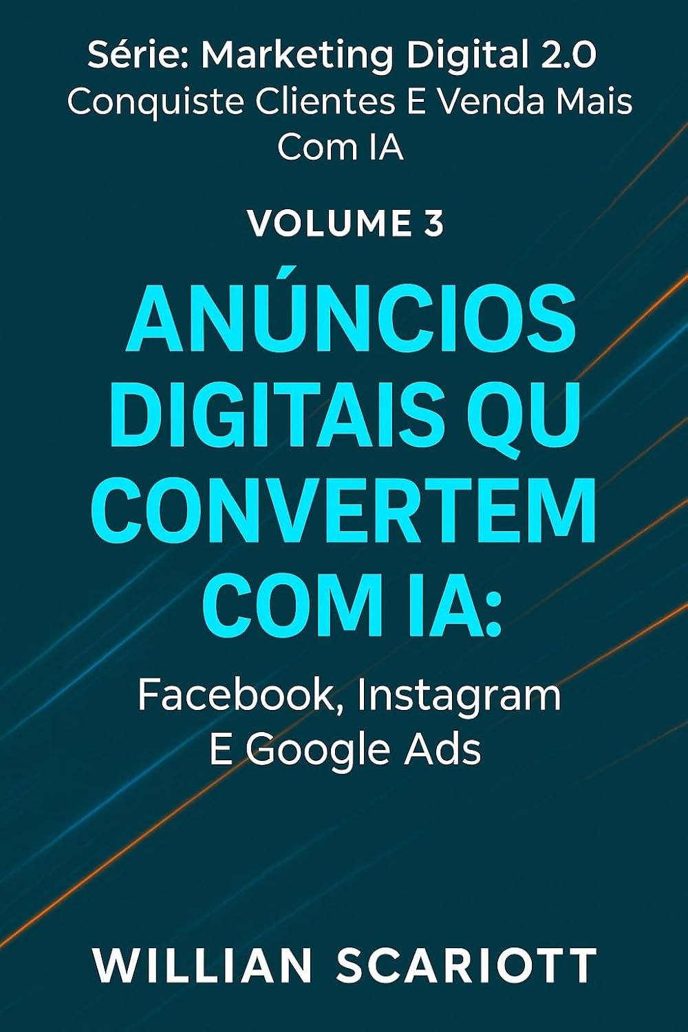 Anúncios Digitais que Convertem com IA: Facebook, Instagram e Google Ads (Marketing Digital 2.0: Conquiste Clientes e Venda Mais com IA Livro 3) baixar o livro de graça