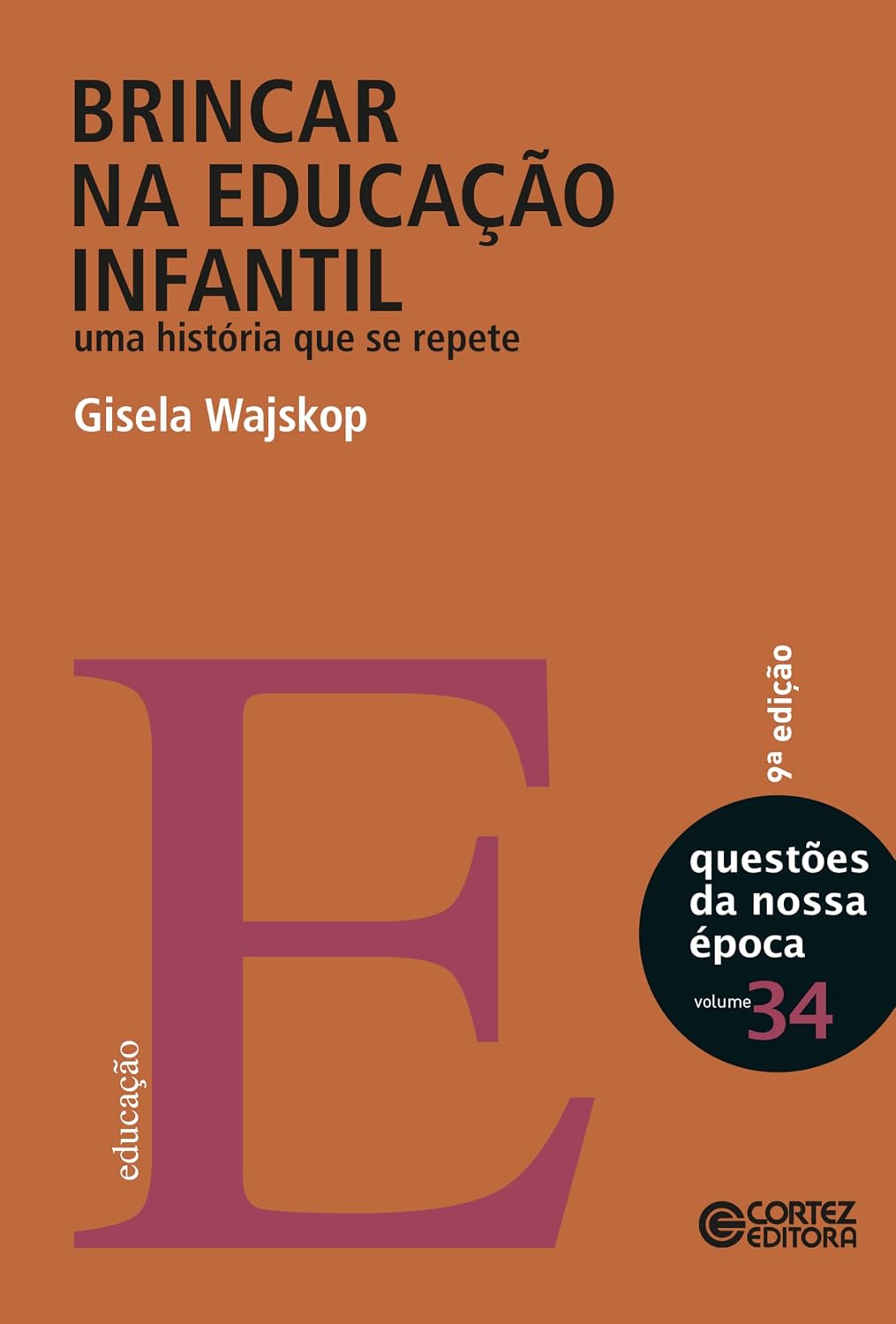 Brincar na educação infantil: uma história que se repete (Coleção questões da nossa época Livro 34)