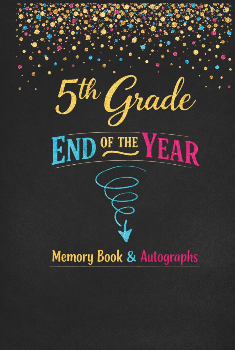 ler totalmente 5th Grade End of the Year Memory Book & Autographs: Fifth Grade Graduation Keepsake – End-of-Year Signing Book for Students, Friends & Teachers – Message & Signature Scrapbook