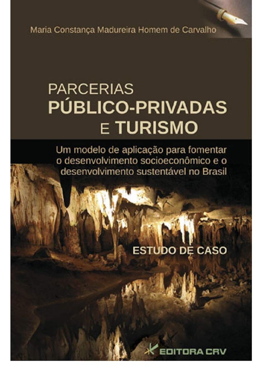 Parcerias público privadas e turismo: Um modelo de aplicação para fomentar o desenvolvimento socioeconômico e o desenvolvimento sustentável no Brasil: Estudo de caso baixar o livro de graça