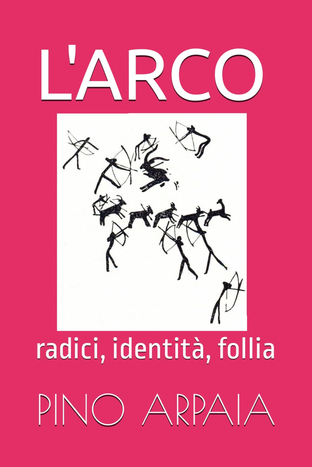 ler totalmente L'ARCO: radici, identità, follia (Italian Edition)