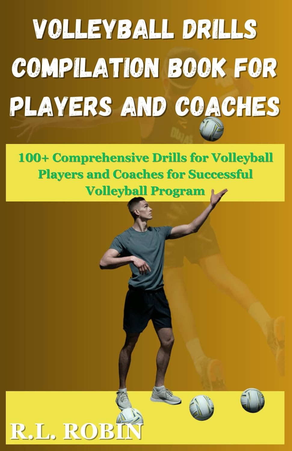 VOLLEYBALL DRILLS COMPILATION BOOK FOR PLAYERS AND COACHES: 100+ Comprehensive Drills for Volleyball Players and Coaches for Successful Volleyball Program baixar o livro de graça