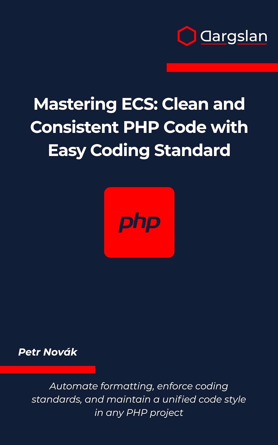 Mastering ECS: Clean and Consistent PHP Code with Easy Coding Standard (English Edition)