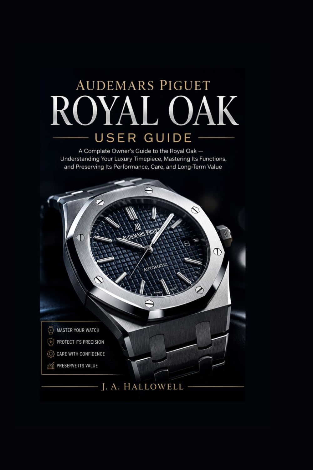 Audemars Piguet Royal Oak User Guide: A Complete Owner’s Guide to the Royal Oak Understanding Your Luxury Timepiece, Mastering Its Functions, and Preserving Its Performance, Care, and LongTerm Value baixar o livro de graça