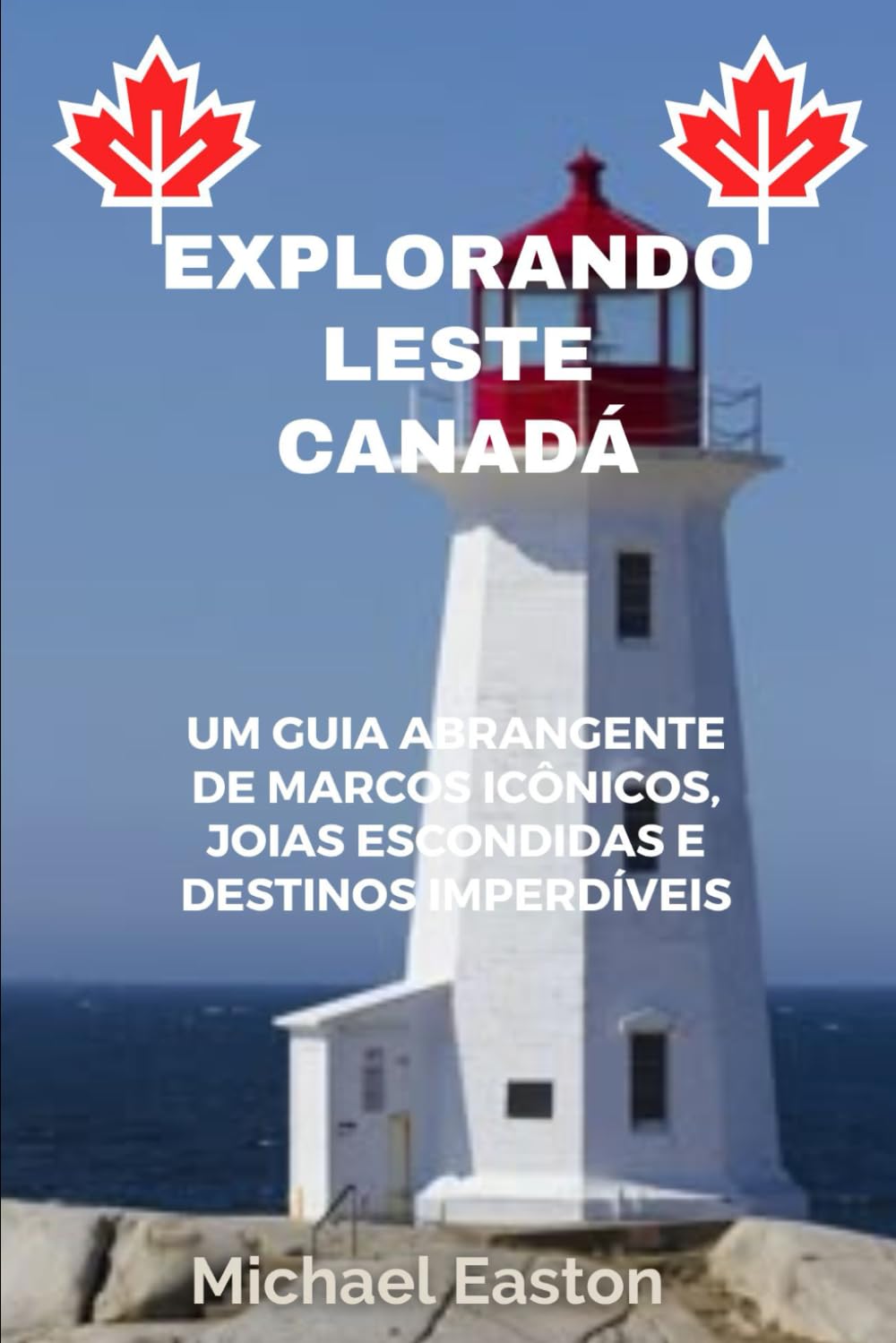 EXPLORANDO LESTE CANADÁ: Um guia abrangente de marcos icônicos, joias escondidas e destinos imperdíveis (Portuguese Edition) baixar o livro de graça