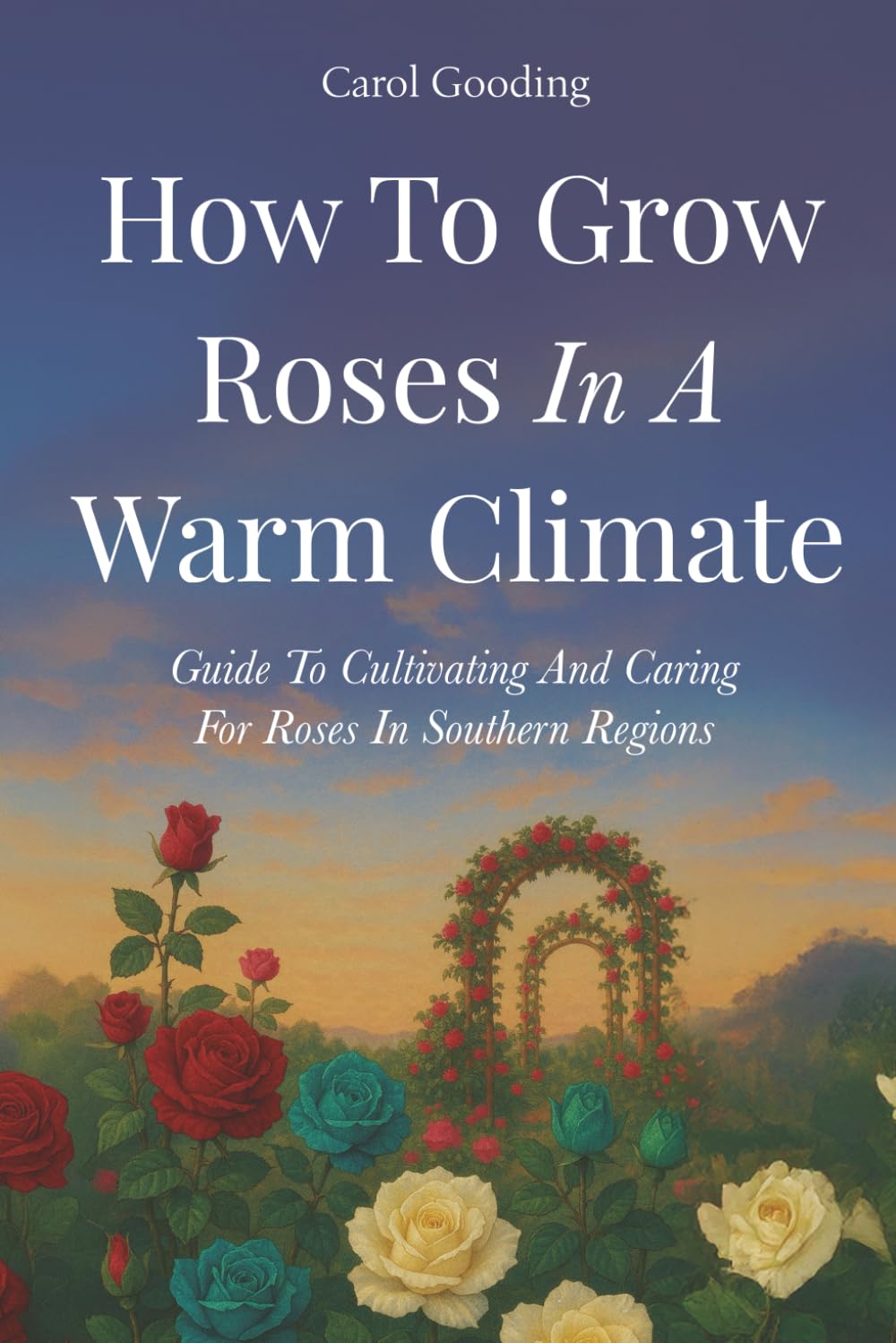 How To Grow Roses In A Warm Climate baixar livro de graça
