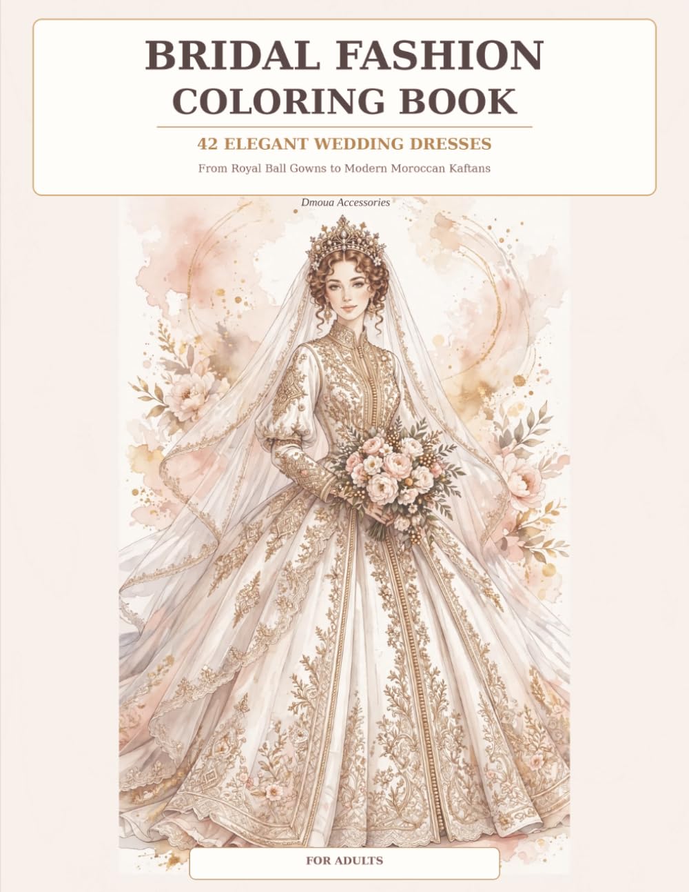 Bridal Fashion Coloring Book: 42 Elegant Wedding Dresses – From Royal Ball Gowns to Modern Moroccan Kaftans baixar livro de graça