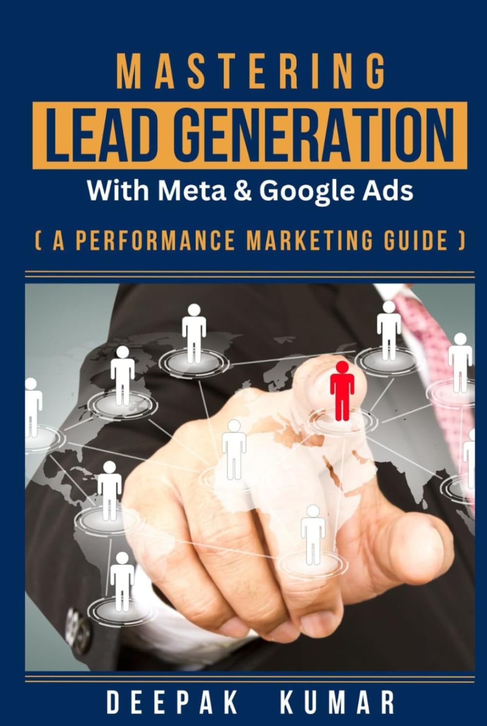 ler totalmente Mastering Lead Generation with Meta & Google Ads: A Performance Marketing Guide: By Deepak Kumar – Writer, E-Commerce Business Consultant, & Performance Marketing Expert