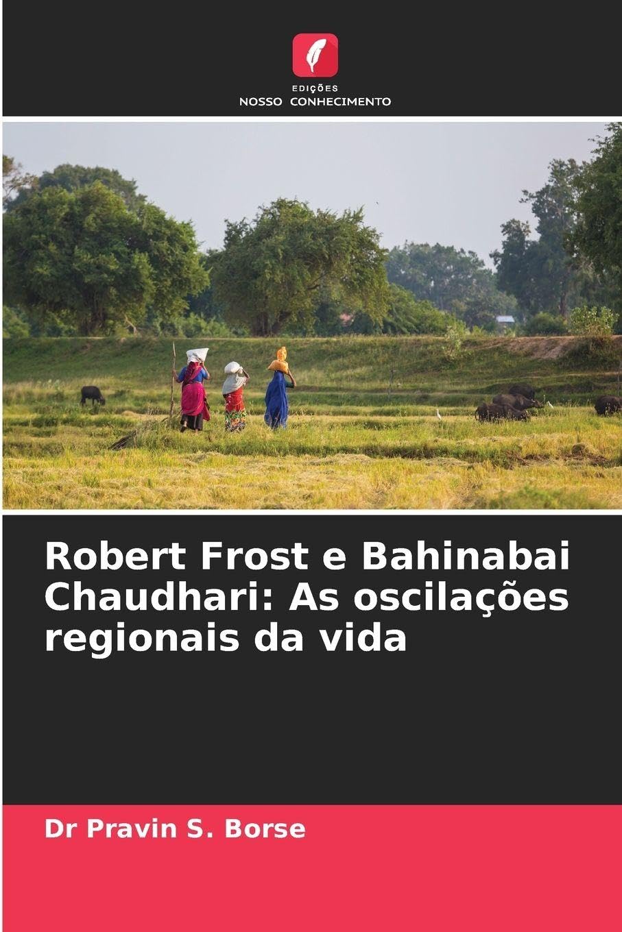 Robert Frost e Bahinabai Chaudhari: As oscilações regionais da vida