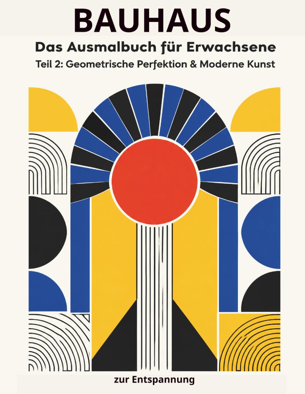 BAUHAUS: Das Ausmalbuch für Erwachsene – Teil 2: Geometrische Perfektion & Moderne Kunst zur Entspannung: 50+ einzigartige moderne Designs inspiriert... Erlebnis für Achtsamkeit (German Edition) baixar livro de graça