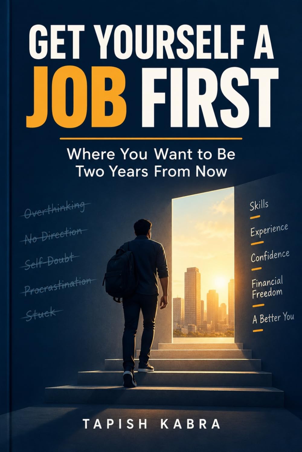 GET YOURSELF A JOB FIRST: Where You Want to Be Two Years From Now baixar o livro de graça