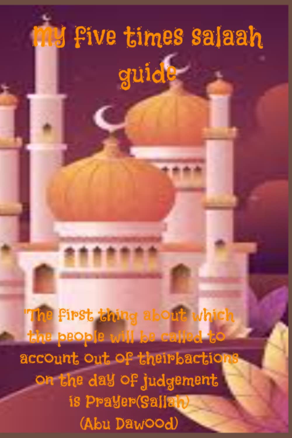 ler totalmente My five times sallah guide: Salaah is your key to jannah. An ultimate guide to help you perform your five times daily salaah without missing any.: Salaah is your key to Jannah.