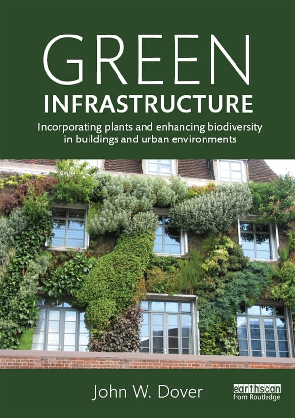 Green Infrastructure: Incorporating Plants and Enhancing Biodiversity in Buildings and Urban Environments (Routledge Studies in Urban Ecology) (English Edition)