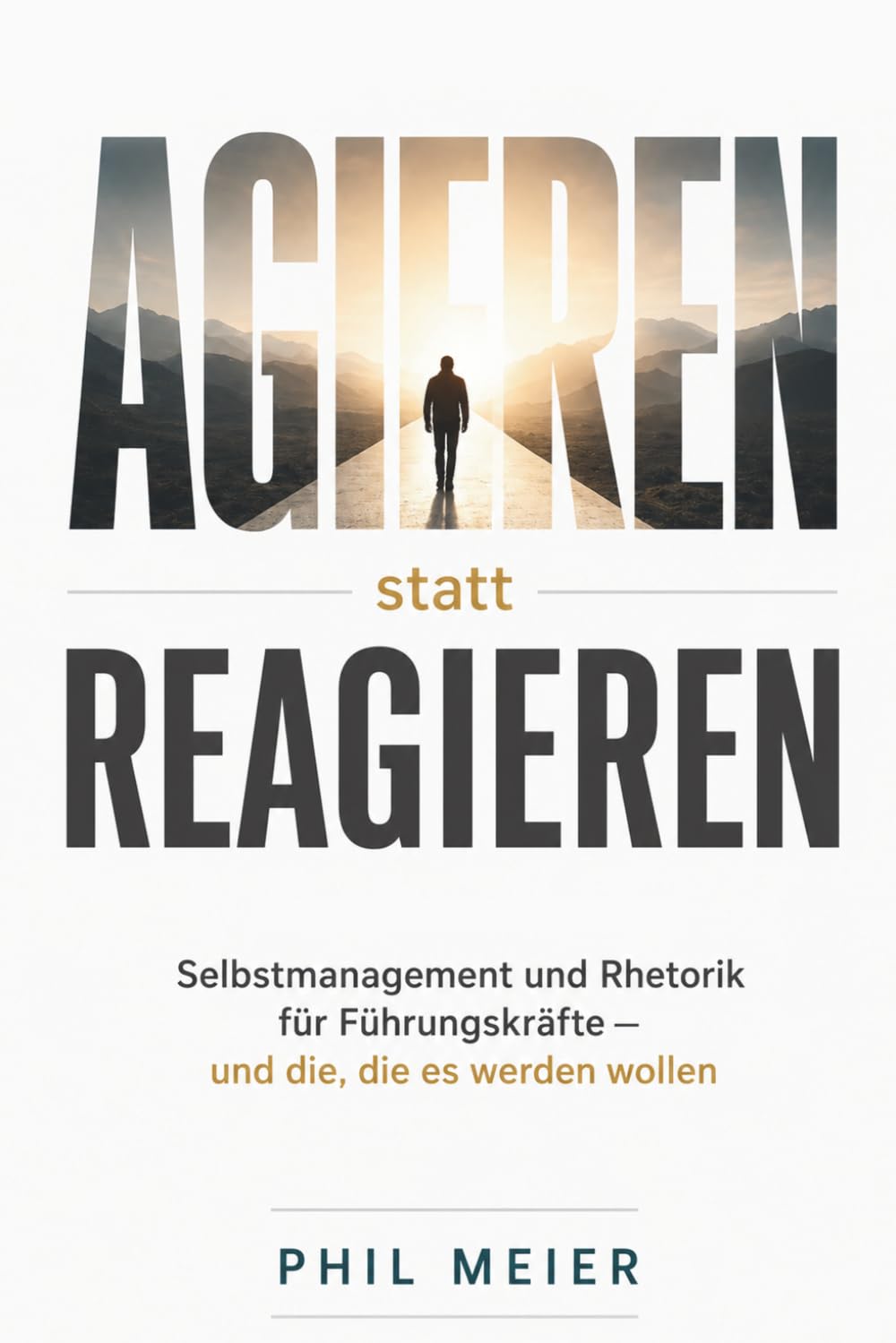 ler totalmente Agieren statt Reagieren: Selbstmanagement und Rhetorik für Führungskräfte (Führ dich selbst) (German Edition)