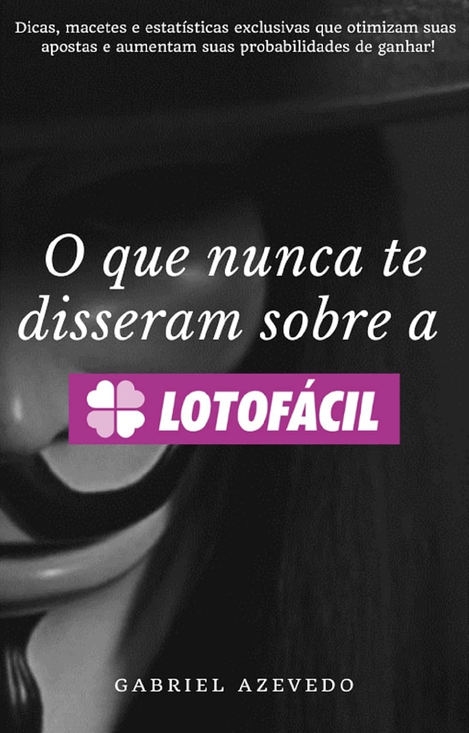 ler totalmente O que nunca te disseram sobre a Lotofácil (O Rei da Loteria)