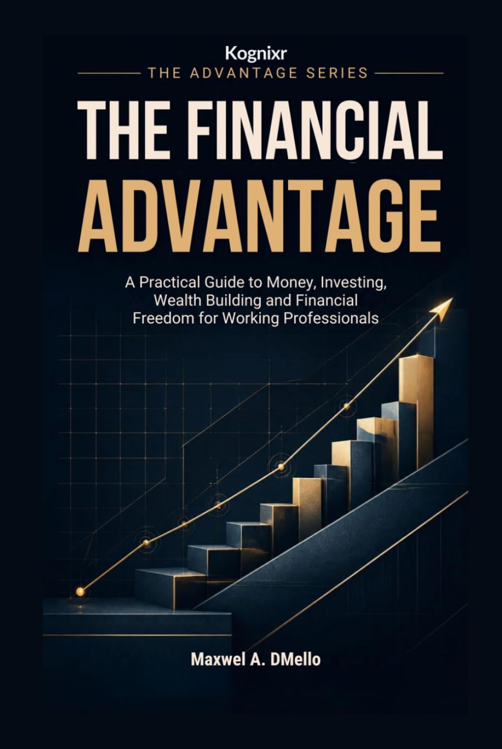 capítulo por capítulo baixar The Financial Advantage: A Practical Guide to Money, Investing, Wealth Building and Financial Freedom for Working Professionals (Kognixr Advantage Series)