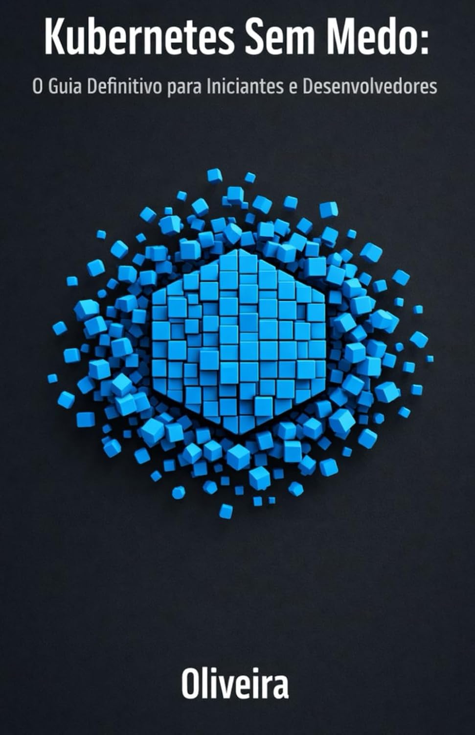 Kubernetes Sem Medo: O Guia Definitivo para Iniciantes e Desenvolvedores: Domine a Orquestração de Containers, Pods e Clusters do Zero à Produção (A Continuação Essencial do Docker) baixar livro de graça