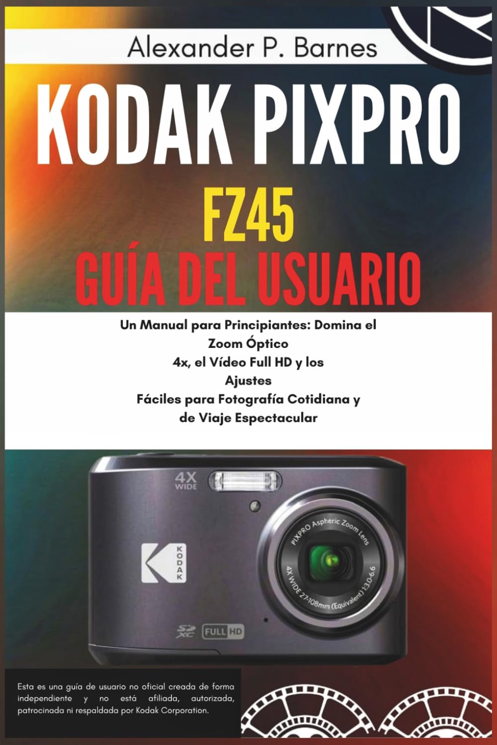 ler totalmente Kodak Pixpro FZ45 Guía del Usuario: Un Manual para Principiantes: Domina el Zoom Óptico 4x, el Vídeo Full HD y los Ajustes Fáciles para Fotografía Cotidiana y de Viaje Espectacular (Spanish Edition)