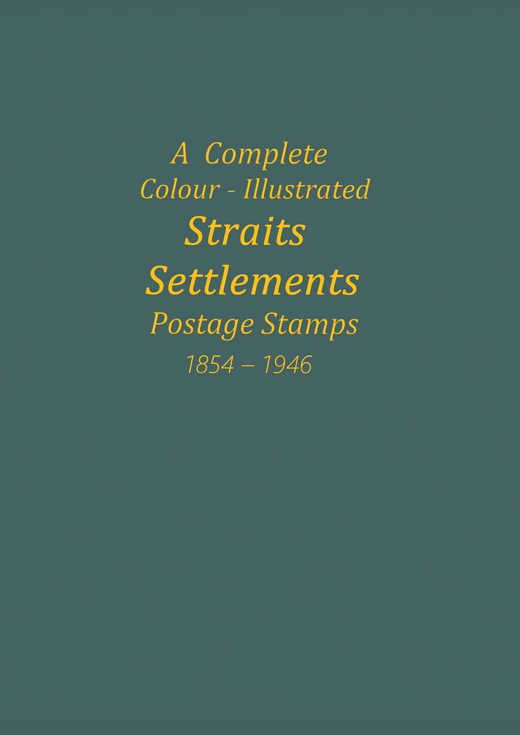 ler totalmente A Complete Colour - Illustrated Straits Settlements Postage Stamps 1854 - 1946: Straits Settlements (English Edition)