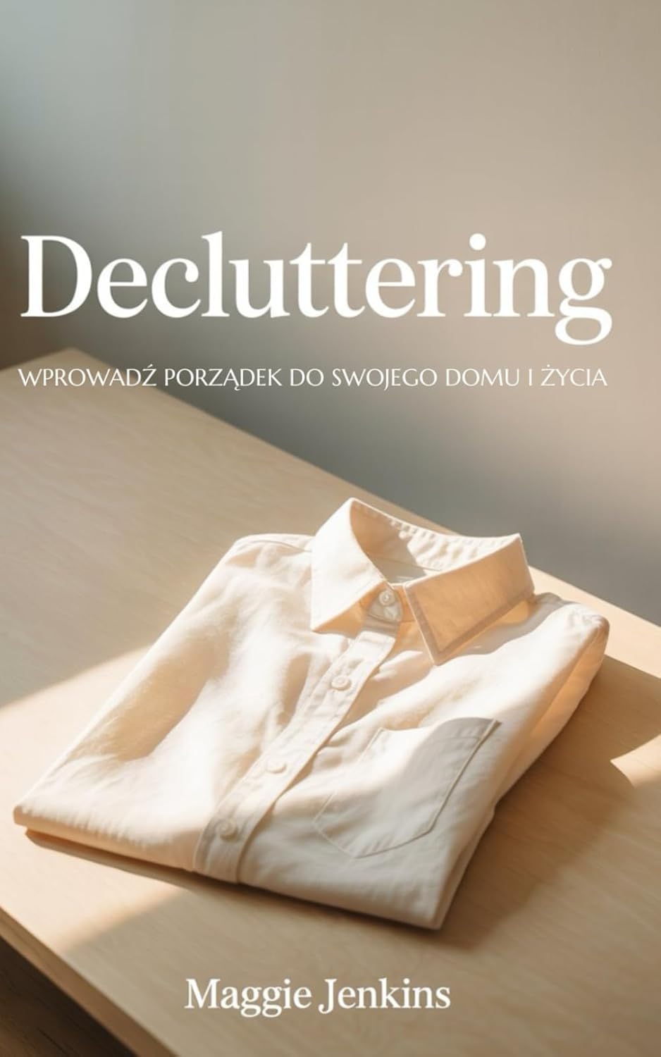 ler totalmente Decluttering Odgracanie - Magia Declutteringu: Wprowadź Porządek do Swojego Domu i Życia (Polish Edition)