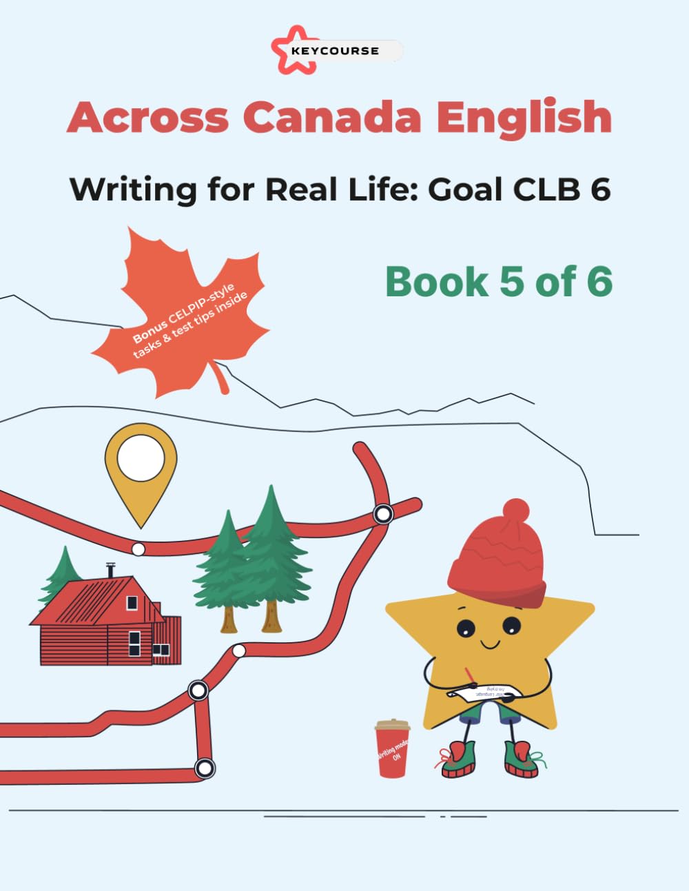 Writing for Real Life: Goal CLB 6: Across Canada series (Complex CELPIP Preparation (Level 3-5))