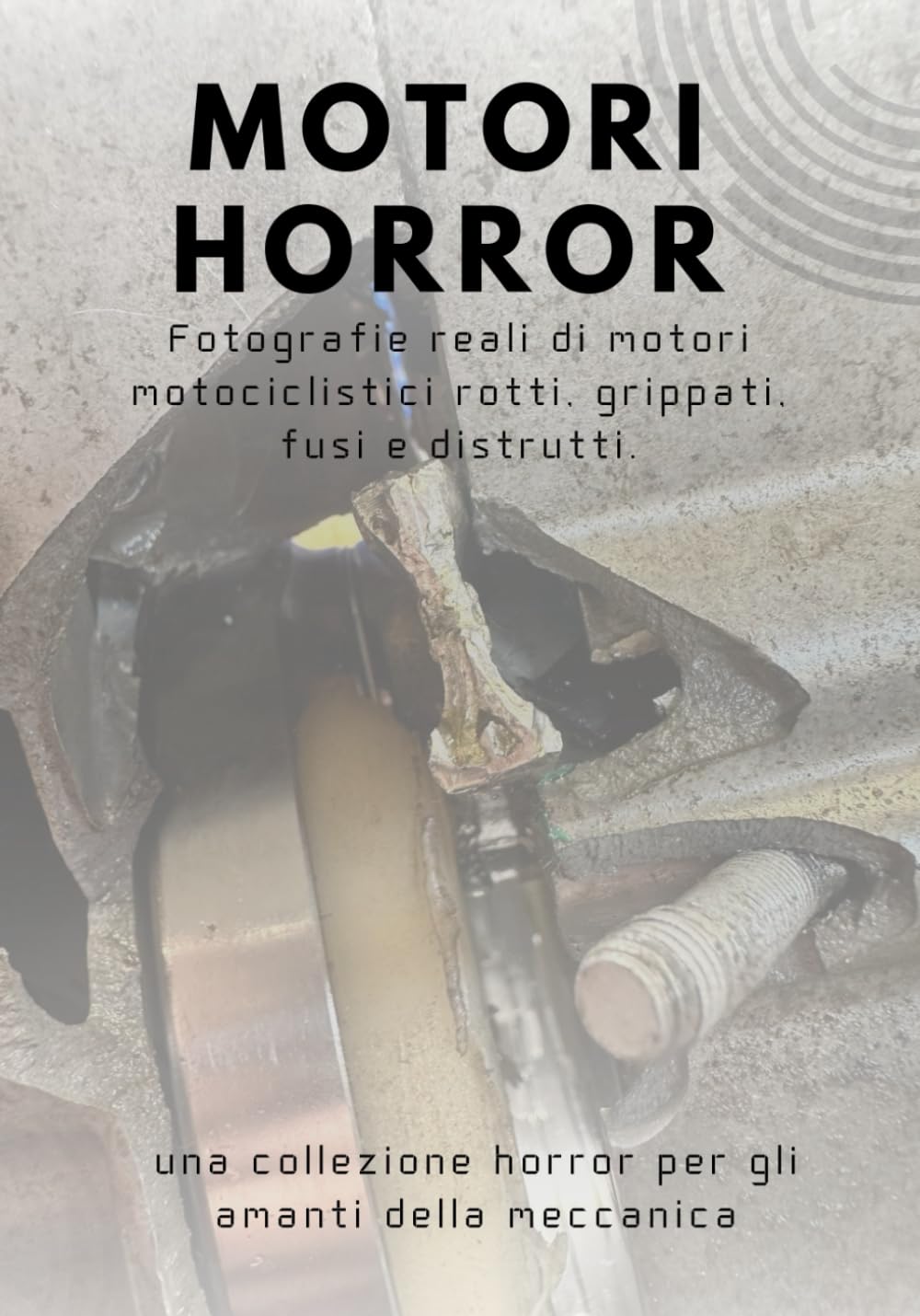 capítulo por capítulo baixar Motori HORROR, una collezione fotografica unica per gli amanti della meccanica: Idea regalo, Fotografie reali di motori moto rotti, grippati, fusi e distrutti.