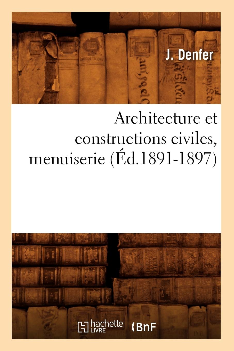 Architecture Et Constructions Civiles, Menuiserie (Éd.1891-1897) baixar o livro de graça