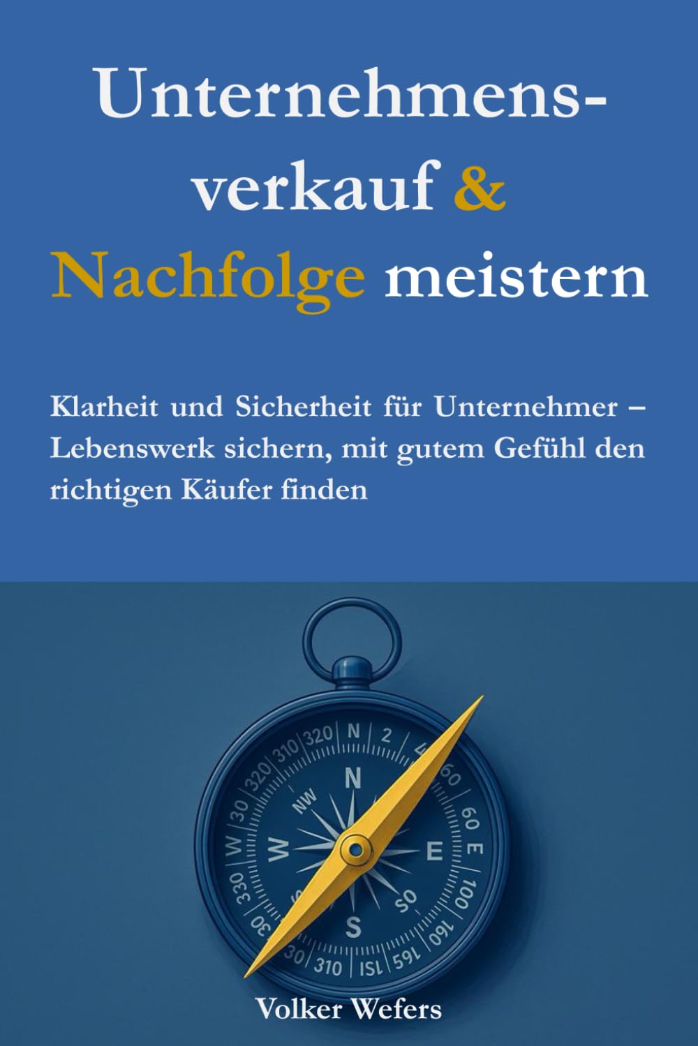 Unternehmensver-kauf & Nachfolge meistern: Klarheit und Sicherheit für Unternehmer – Lebenswerk sichern, mit gutem Gefühl den richtigen Käufer finden baixar o livro de graça