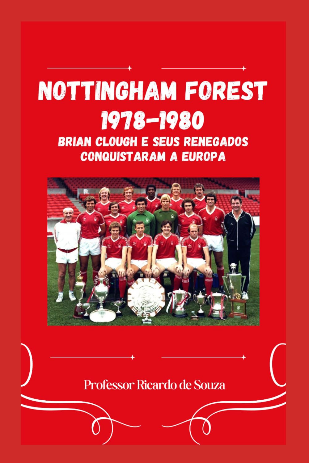 Nottingham Forest 1977-1980: Brian Clough e seus Renegados Conquistaram a Europa (Portuguese Edition)