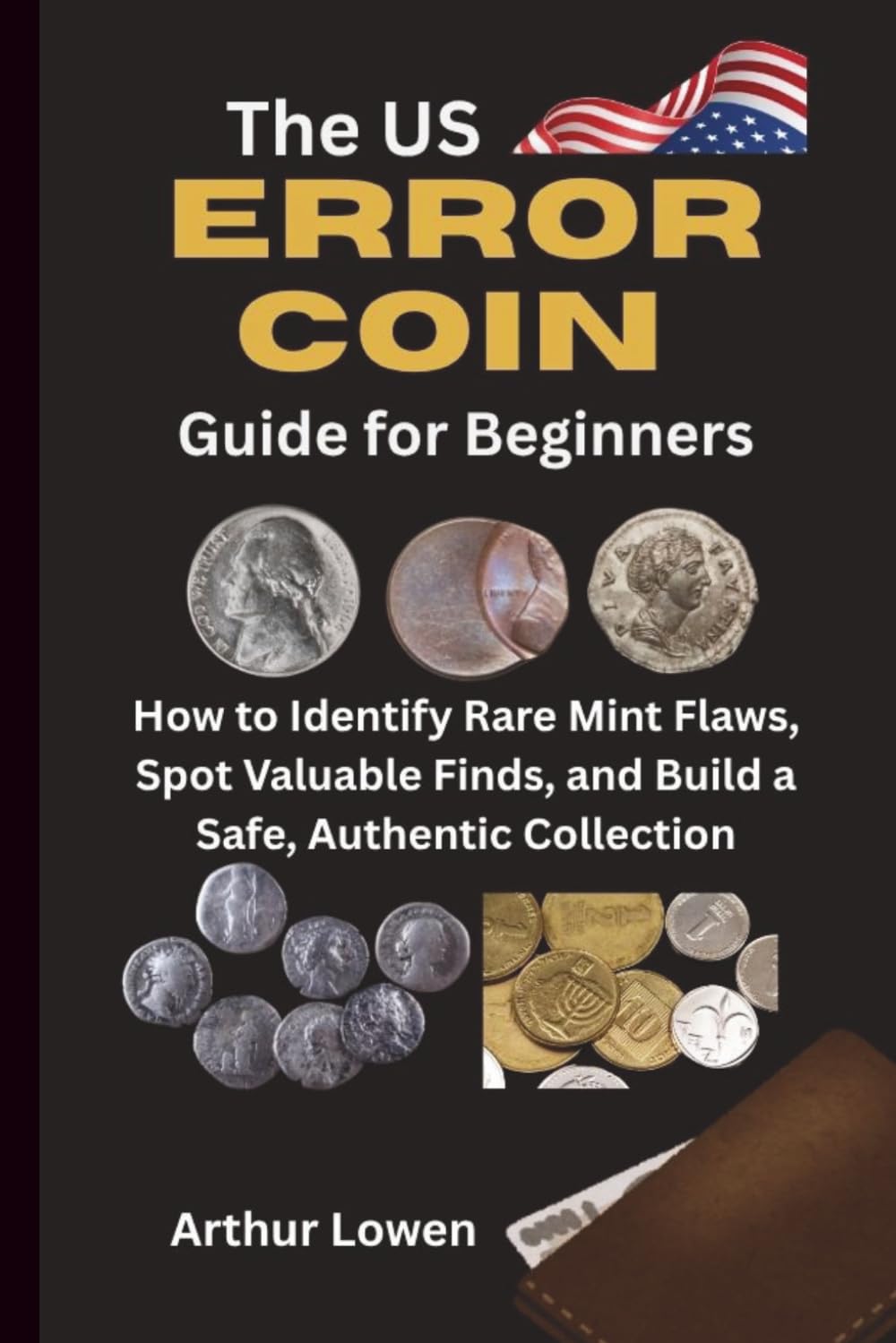 The US Error Coin Guide for Beginners: How to Identify Rare Mint Flaws, Spot Valuable Finds, and Build a Safe, Authentic Collection baixar o livro de graça