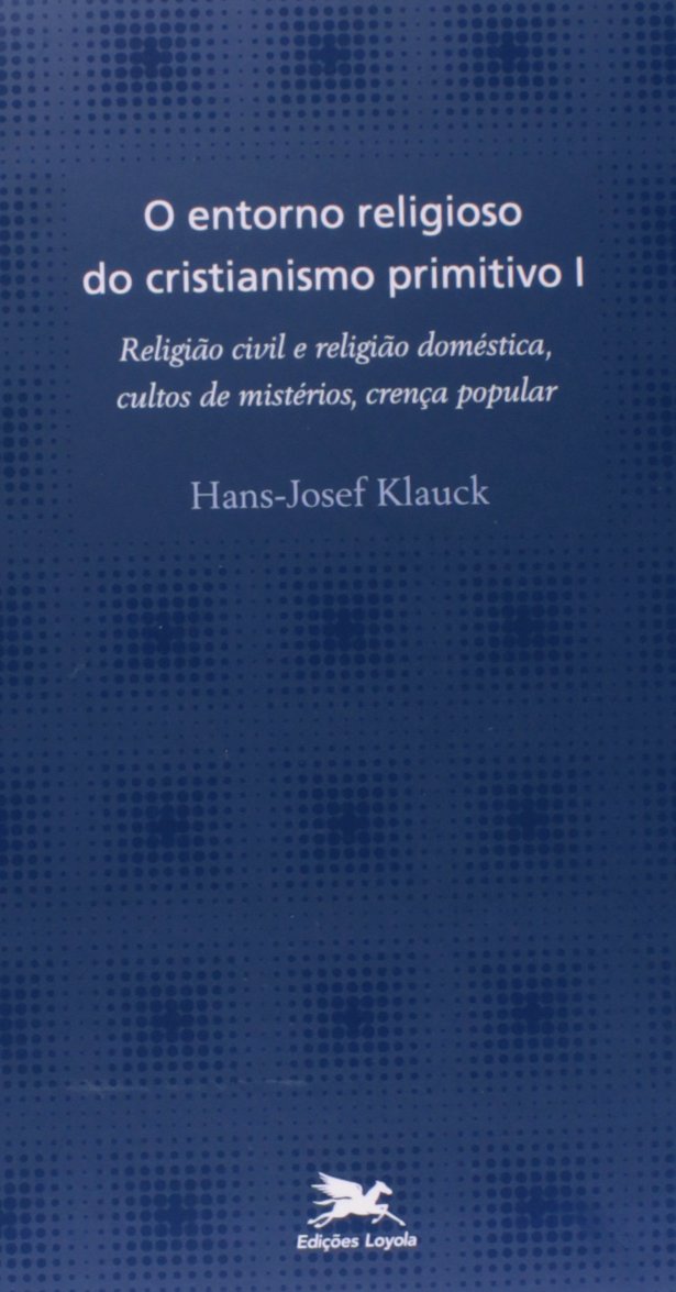 O entorno religioso do cristianismo primitivo - Vol. I: Volume I: Religião civil e religião doméstica, cultos de mistérios, crença popular baixar livro de graça