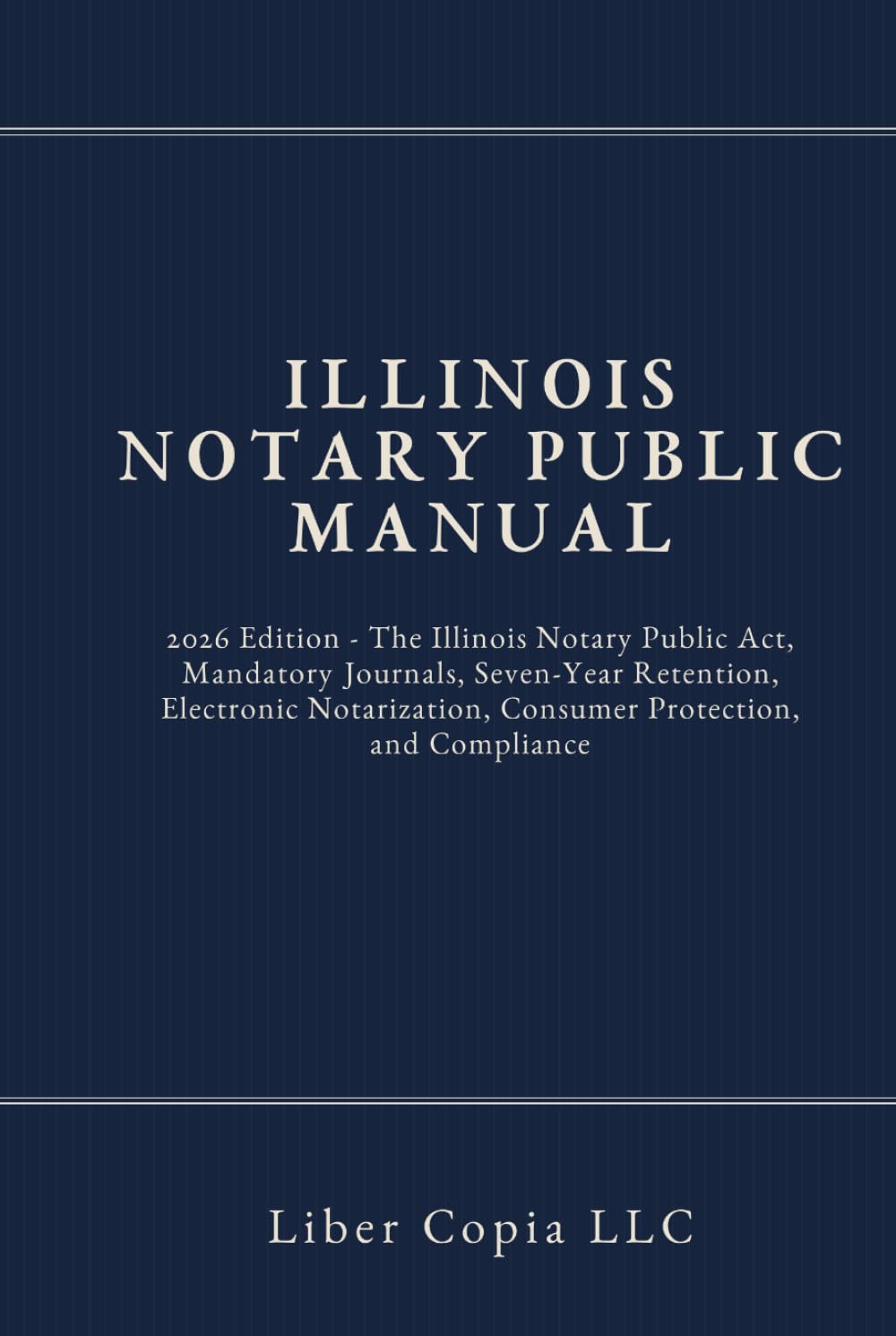 ler totalmente Illinois Notary Public Manual: 2026 Edition - The Illinois Notary Public Act, Mandatory Journals, Seven-Year Retention, Electronic Notarization, Consumer Protection, and Compliance